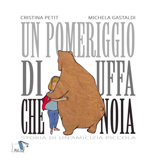 Un Pomeriggio Di Uffa Che Noia. Storia Di Un'amicizia Piccola Cristina Petit P