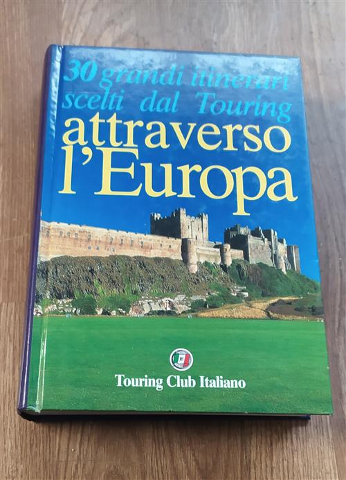 Attraverso L'europa. 30 Grandi Itinerari Scelti Dal Touring