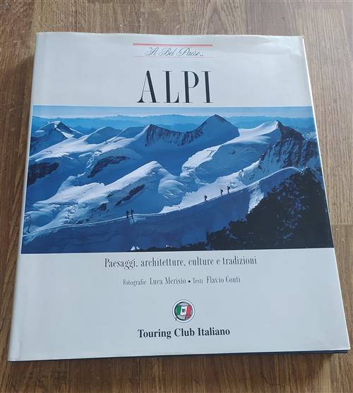 Alpi. Paesaggi, Architetture, Culture E Tradizioni