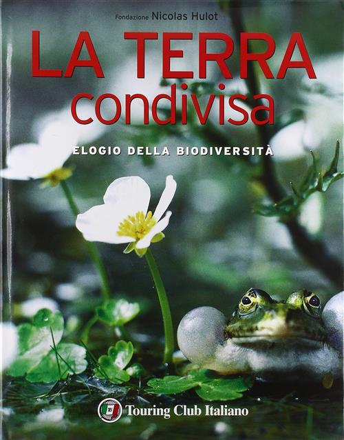 La Terra Condivisa. Elogio Della Biodiversità