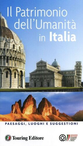 Il Patrimonio Dell'umanita In Italia. Paesaggi, Luoghi E Suggestioni