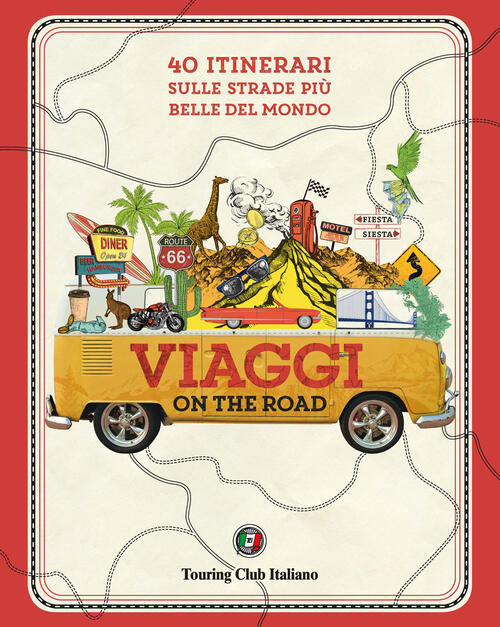 Viaggi On The Road. 40 Itinerari Sulle Strade Piu Belle Del Mondo Touring 2023