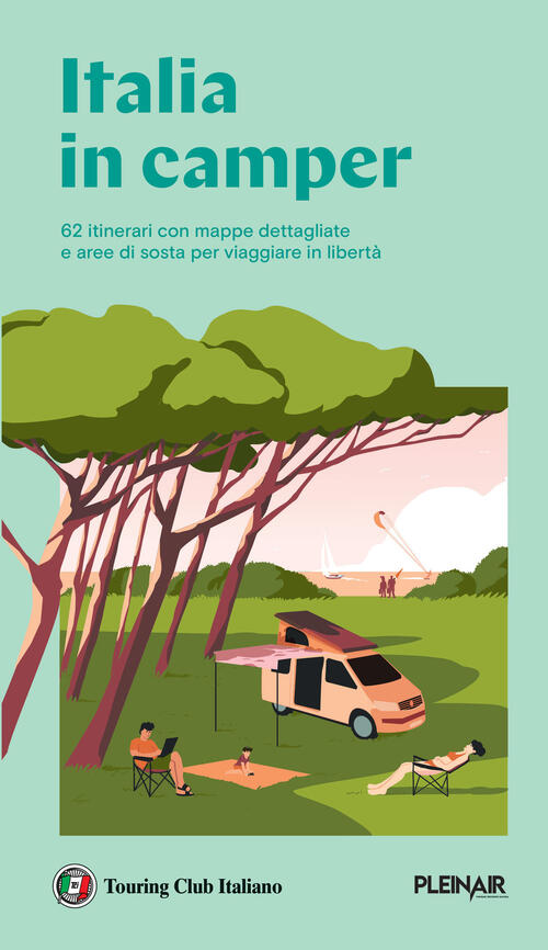 Italia In Camper. 62 Itinerari Con Mappe Dettagliate E Aree Di Sosta Per Viagg