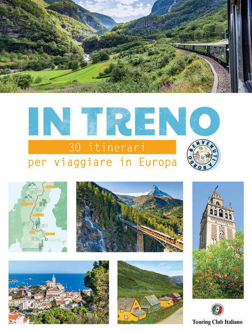 In Treno. 30 Itinerari Per Viaggiare In Europa Touring 2024