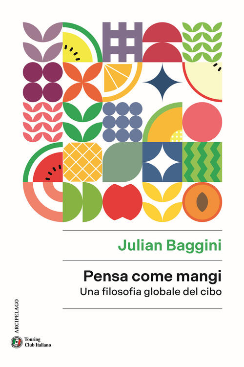 Pensa Come Mangi. Una Filosofia Globale Del Cibo Julian Baggini Touring 2024