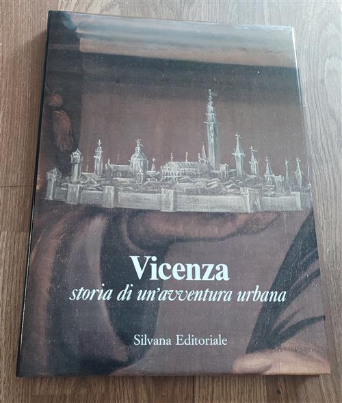 Vicenza. Storia Di Un'avventura Urbana