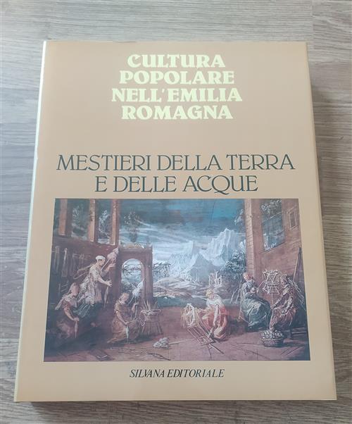 Cultura Popolare Nell'emilia Romagna. Mestieri Della Terra E Delle Acque