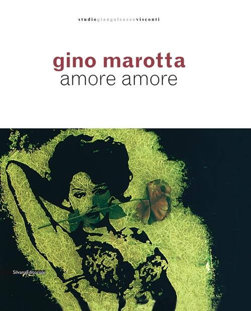 Gino Marotta. Amore Amore Ada Masoero, Franco Russoli Silvana 2009