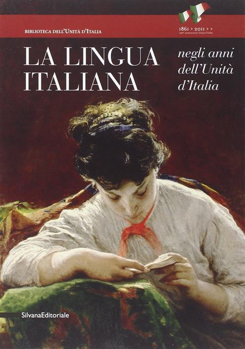 La Lingua Italiana Negli Anni Dell'unità D'italia. Catalogo Della Mostra Firenze