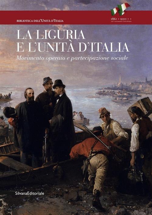 La Liguria E L'unità D'italia. Movimento Operaio E Partecipazione Sociale