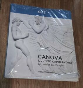 Canova, L'ultimo Capolavoro. Le Metope Del Tempio. Catalogo Della Mostra (Milano, 4 Ottobre 2013-6 G