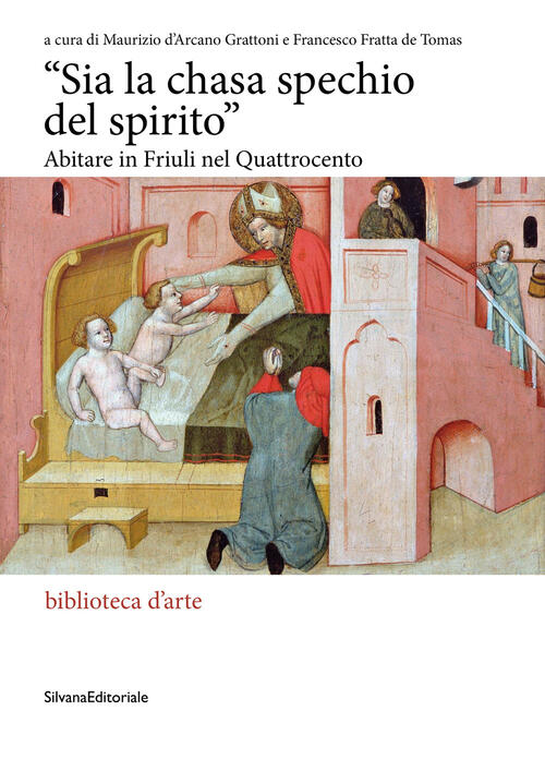 Sia La Chasa Spechio Del Spirito. Abitare In Friuli Nel Quattrocento Maurizio