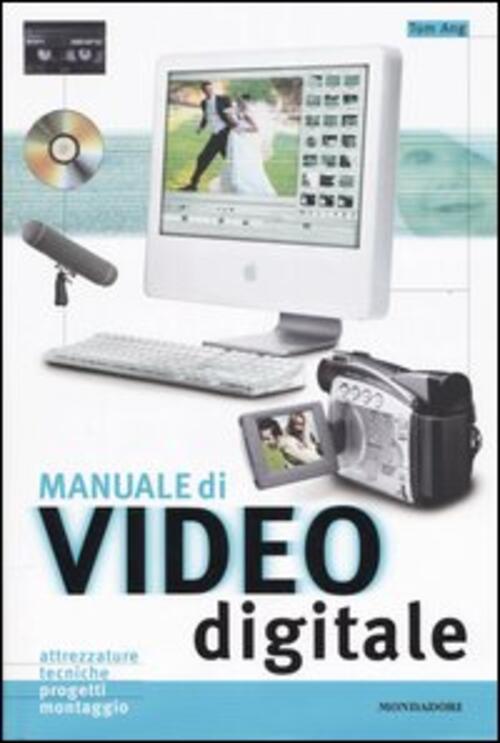 Manuale Di Video Digitale Tom Ang Mondadori Electa 2005