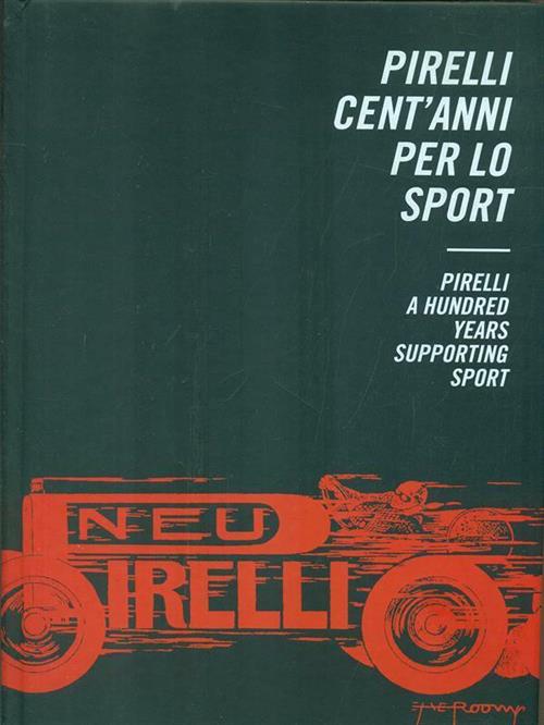 Pirelli. Cent'anni Per Lo Sport. Pirelli. A Hundred Years Supporting Sport