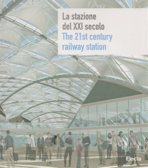 La Stazione Del Xxi Secolo. The 21St Century Railway Station