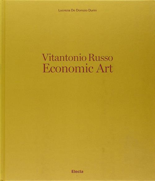 Vitantonio Russo. Economic Art Lucrezia De Domizio Durini Mondadori Electa 201