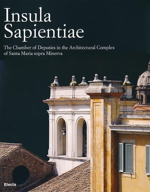 Insula Sapientiae. The Chambers Of Deputies In The Archtectural Complex Of Santa Maria Sopra Minerva