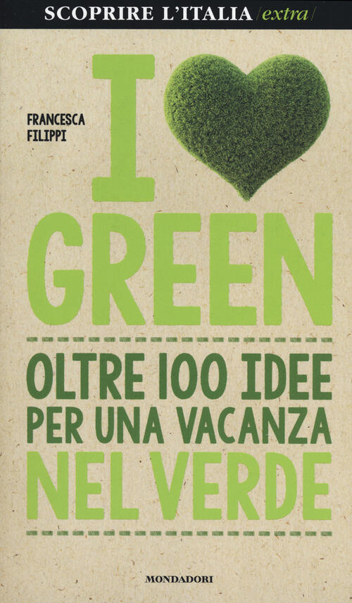 I Love Green. Oltre 100 Idee Per Una Vacanza Nel Verde