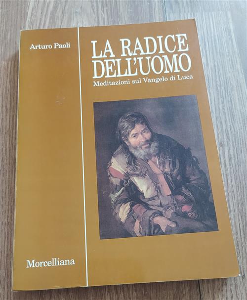 La Radice Dell'uomo. Meditazioni Sul Vangelo Di Luca