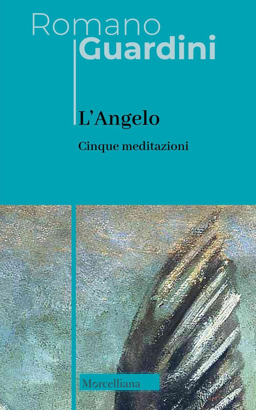 L'angelo. Cinque Meditazioni Romano Guardini Morcelliana 2024