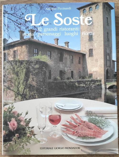 Le Soste. 32 Grandi Ristoranti. Storia Personaggi Luoghi Ricette