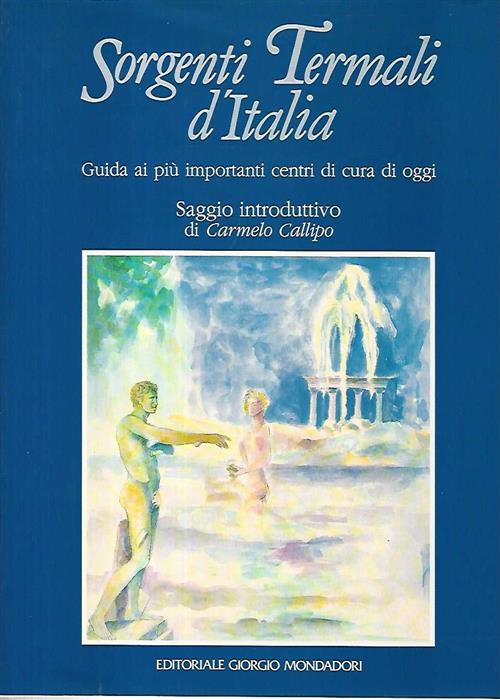 Sorgenti Termali D'italia. Guida Ai Più Importanti Centri Di Cura Di Oggi