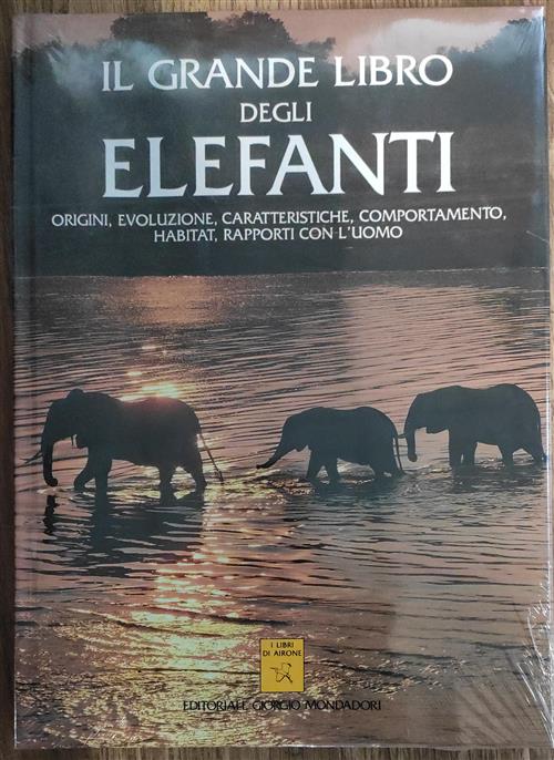 Il Grande Libro Degli Elefanti. Origini, Evoluzione, Caratteristiche, Comporta