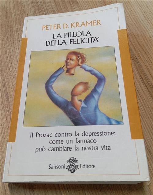 La Pillola Della Felicita Peter D. Kramer Sansoni 1994