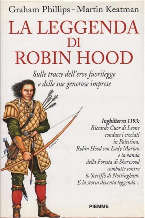 La Leggenda Di Robin Hood. Sulle Tracce Dell'eroe Fuorilegge E Delle Sue Gener