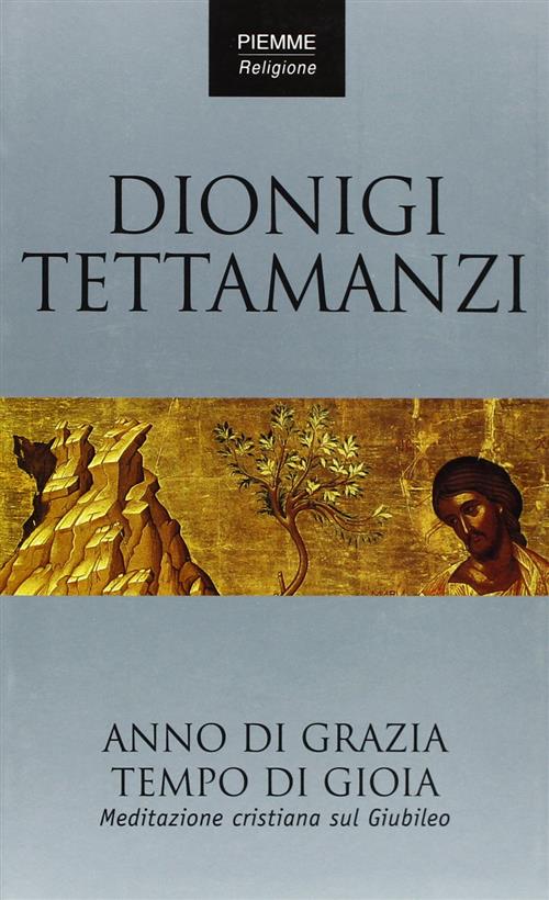 Anno Di Grazia Tempo Di Gioia. Meditazione Cristiana Sul Giubileo