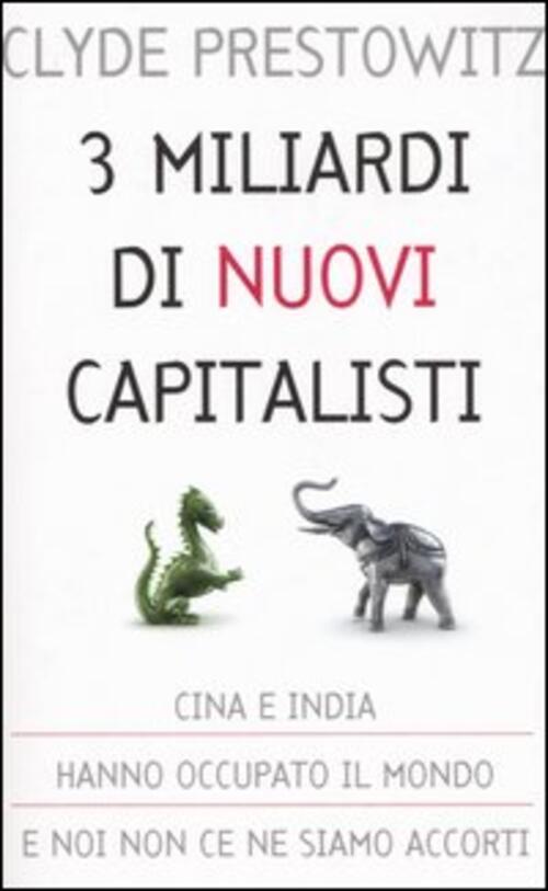 Tre Miliardi Di Nuovi Capitalisti Clyde Prestowitz Piemme 2006