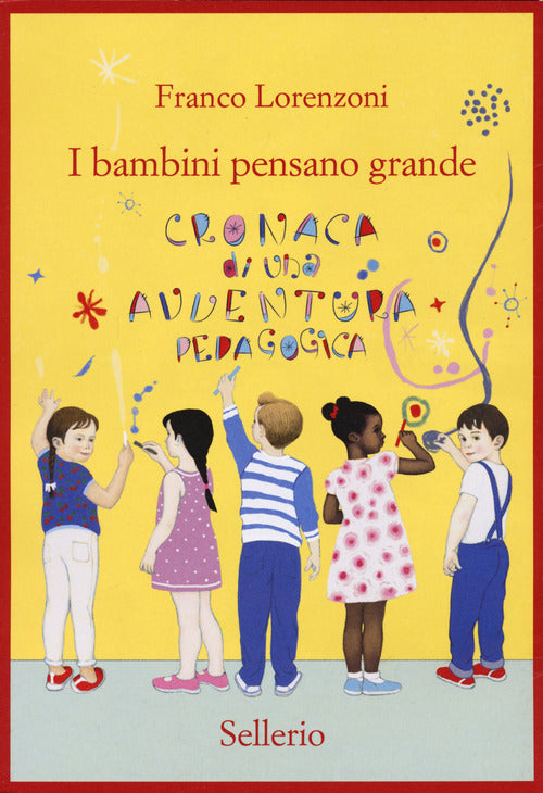 I Bambini Pensano Grande. Cronaca Di Una Avventura Pedagogica Franco Lorenzoni