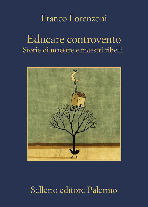 Educare Controvento. Storie Di Maestre E Maestri Ribelli Franco Lorenzoni Sell