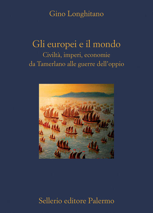 Gli Europei E Il Mondo. Civilta, Imperi, Economie Da Tamerlano Alle Guerre Del