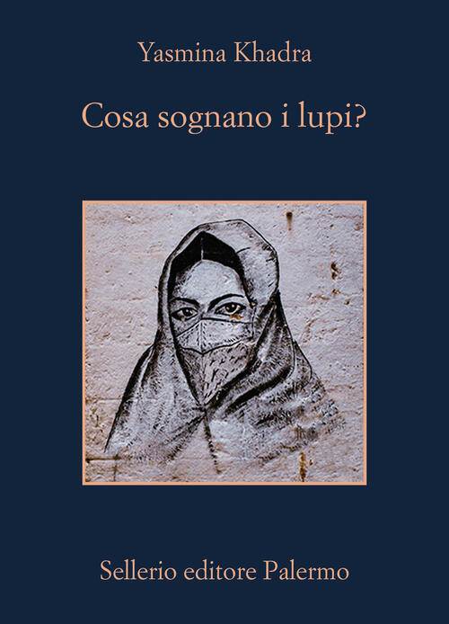 Cosa Sognano I Lupi? Yasmina Khadra Sellerio Editore Palermo 2024