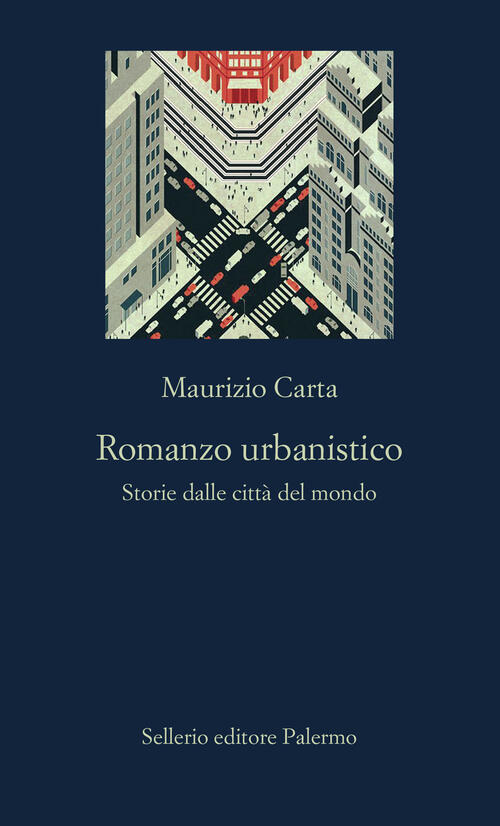 Romanzo Urbanistico. Storia Delle Citta Del Mondo Maurizio Carta Sellerio Edit