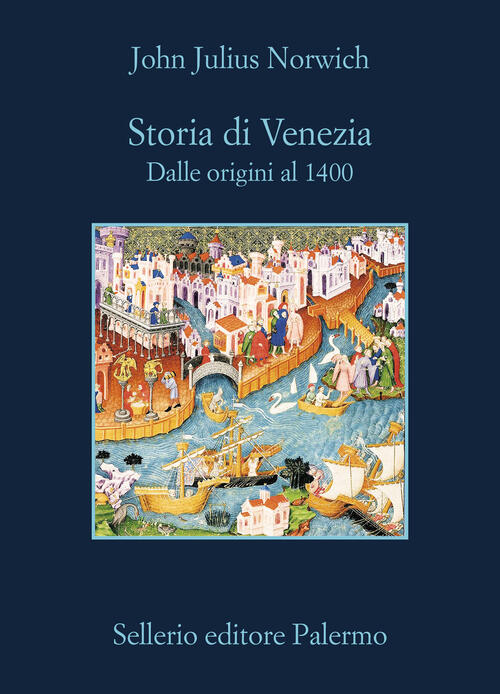 Storia Di Venezia. Dalle Origini Al 1400 John Julius Norwich Sellerio Editore