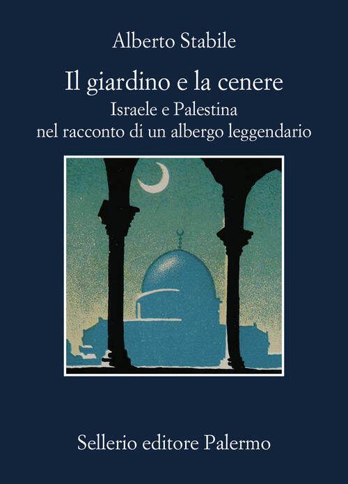 Il Giardino E La Cenere. Israele E Palestina Nel Racconto Di Un Albergo Leggen