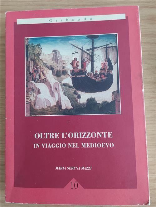 Oltre L'orizzonte. In Viaggio Nel Medioevo