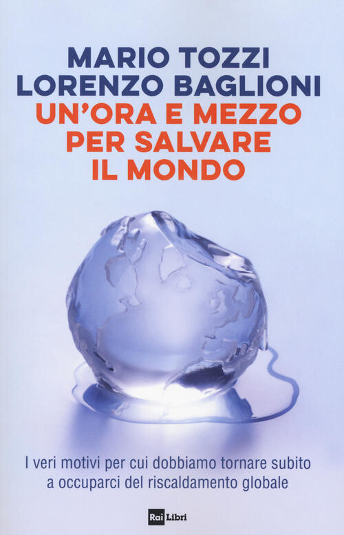 Un' Ora E Mezzo Per Salvare Il Mondo. I Veri Motivi Per Cui Dobbiamo Tornare S