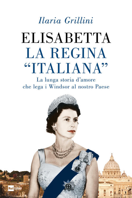 Elisabetta, La Regina Italiana. La Lunga Storia D’Amore Che Lega I Windsor Al Nostro Paese