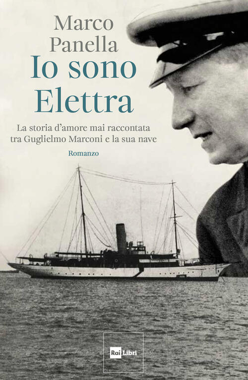 Io Sono Elettra. La Storia D'amore Mai Raccontata Tra Guglielmo Marconi E La S