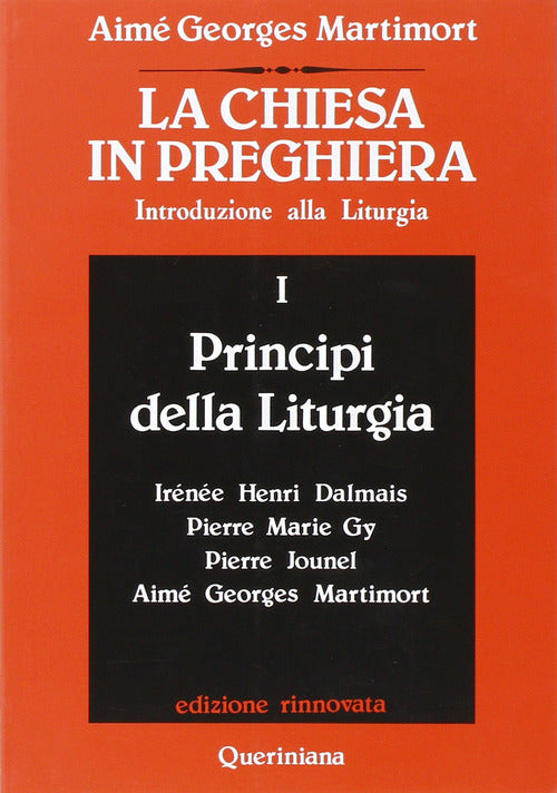 La Chiesa In Preghiera. Introduzione Alla Liturgia. Vol. 1: Principi Della Lit