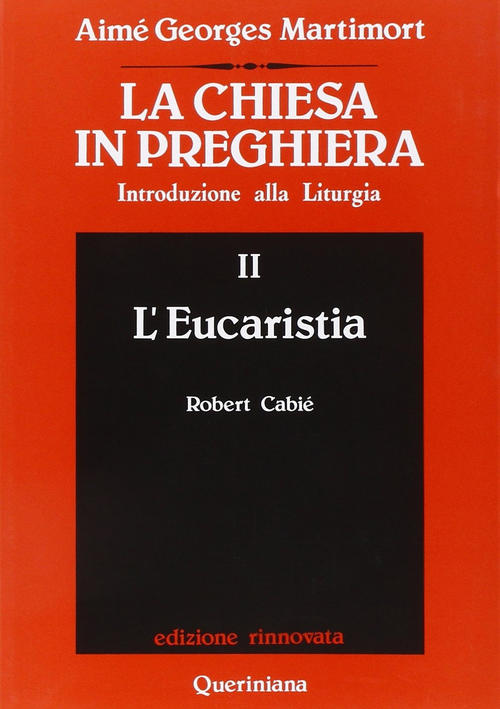 La Chiesa In Preghiera. Introduzione Alla Liturgia. Vol. 2: L'eucaristia. Aime