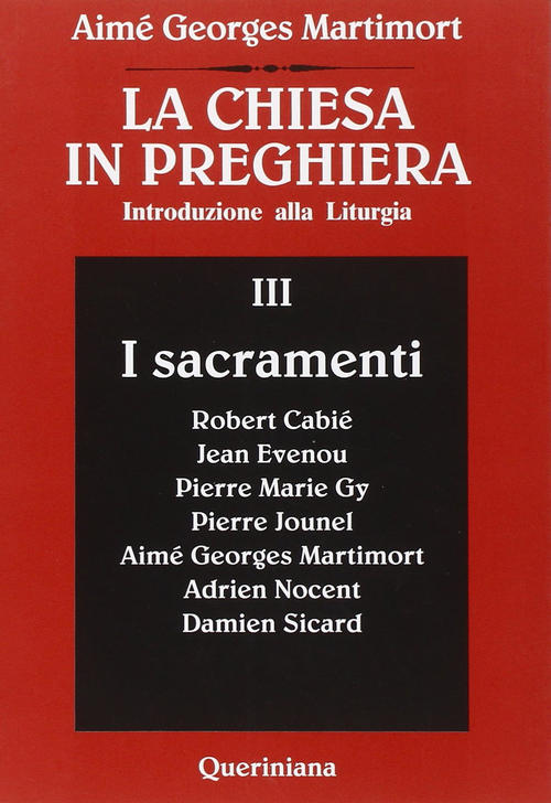 La Chiesa In Preghiera. Introduzione Alla Liturgia. Vol. 3: I Sacramenti. Aime