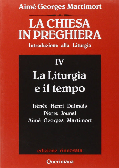 La Chiesa In Preghiera. Introduzione Alla Liturgia. Vol. 4: La Liturgia E Il T