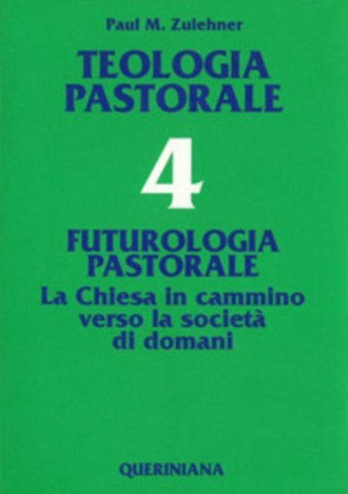 Teologia Pastorale. Vol. 4: Futurologia Pastorale. La Chiesa In Cammino Verso