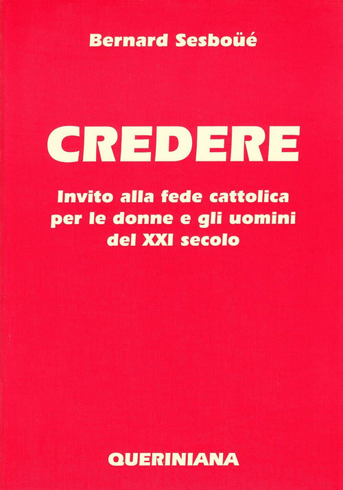 Credere. Invito Alla Fede Cattolica Per Le Donne E Gli Uomini Del Xxi Secolo B