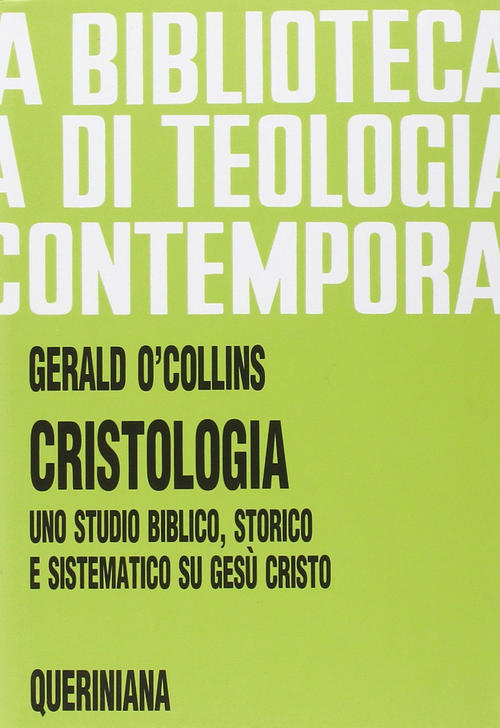 Cristologia. Uno Studio Biblico, Storico E Sistematico Su Gesu Cristo Gerald O