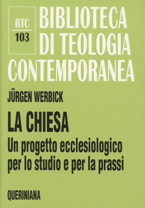 La Chiesa. Un Progetto Ecclesiologico Per Lo Studio E Per La Prassi Jürgen Wer